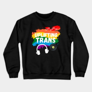 Uplifting Trance LGBTQI+ Edition Beautiful Trans Music Lover Gift Crewneck Sweatshirt